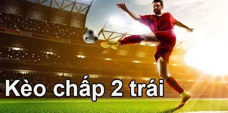 Hướng Dẫn Soi Kèo Chấp 2 Trái Trong Bóng Đá Để Luôn Thắng Lớn