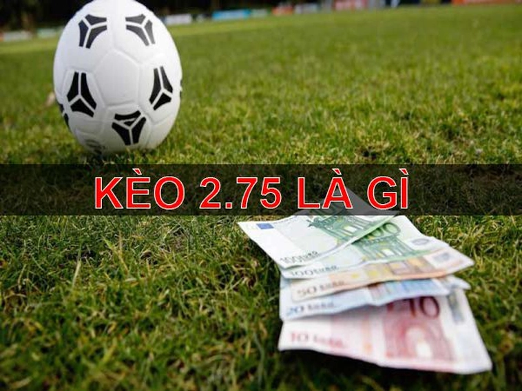Bí Quyết Soi Kèo 2.75 Luôn Thắng Từ Kinh Nghiệm Của Các Bậc Tiền Bối