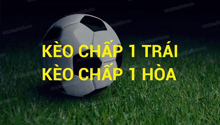 Hướng Dẫn Soi Kèo Chấp 1 Trong Bóng Đá Để Đạt Lợi Nhuận Cao