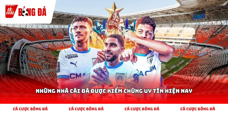 Những nhà cái đã được kiểm chứng uy tín hiện nay