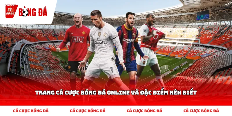 Trang Cá Cược Bóng Đá Online Và Đặc Điểm Nên Biết